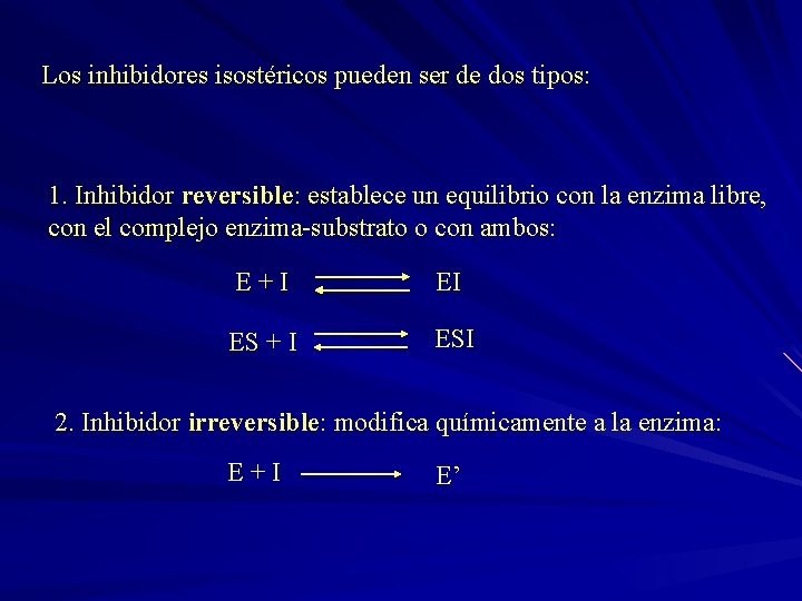 Los inhibidores isostéricos pueden ser de dos tipos: 1. Inhibidor reversible: establece un equilibrio