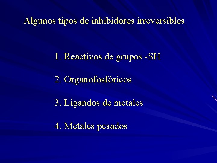 Algunos tipos de inhibidores irreversibles 1. Reactivos de grupos -SH 2. Organofosfóricos 3. Ligandos