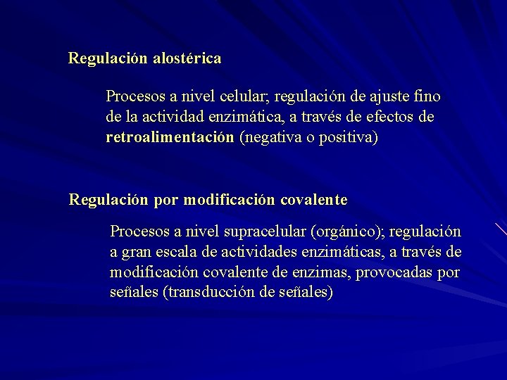 Regulación alostérica Procesos a nivel celular; regulación de ajuste fino de la actividad enzimática,