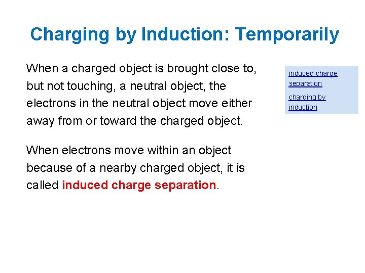 Charging by Induction: Temporarily When a charged object is brought close to, but not