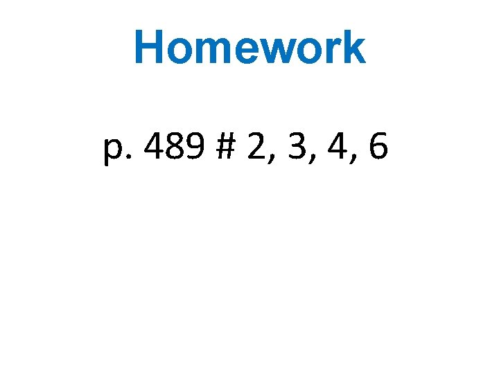 Homework p. 489 # 2, 3, 4, 6 