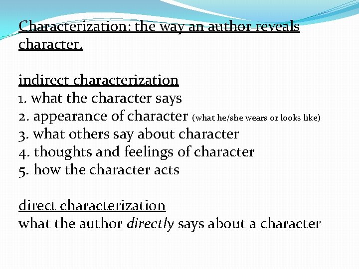 Characterization: the way an author reveals character. indirect characterization 1. what the character says