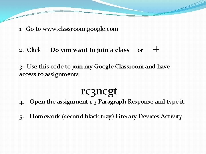 1. Go to www. classroom. google. com 2. Click Do you want to join