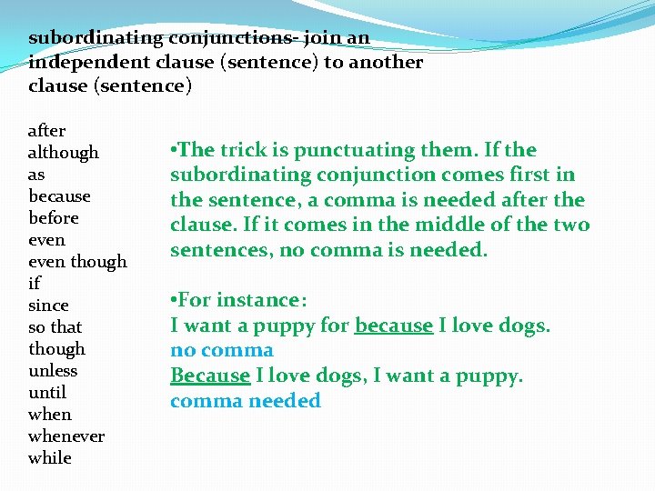 subordinating conjunctions- join an independent clause (sentence) to another clause (sentence) after although as
