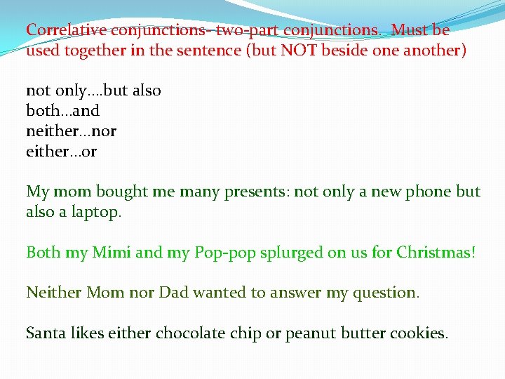 Correlative conjunctions- two-part conjunctions. Must be used together in the sentence (but NOT beside