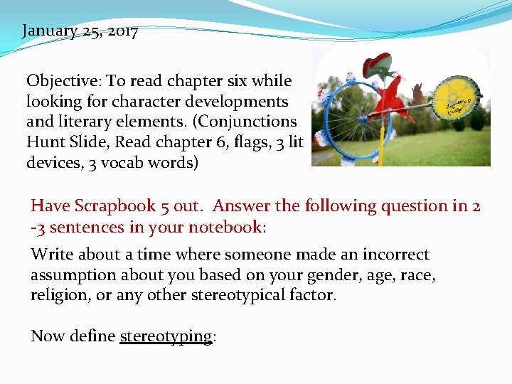 January 25, 2017 Objective: To read chapter six while looking for character developments and