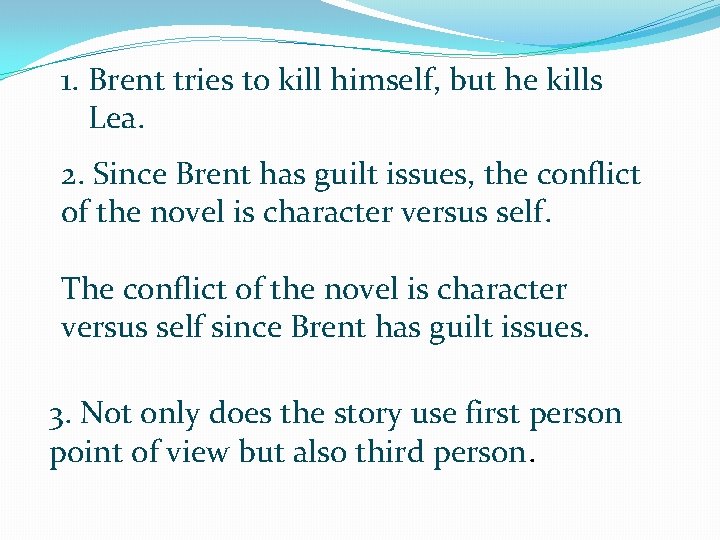 1. Brent tries to kill himself, but he kills Lea. 2. Since Brent has