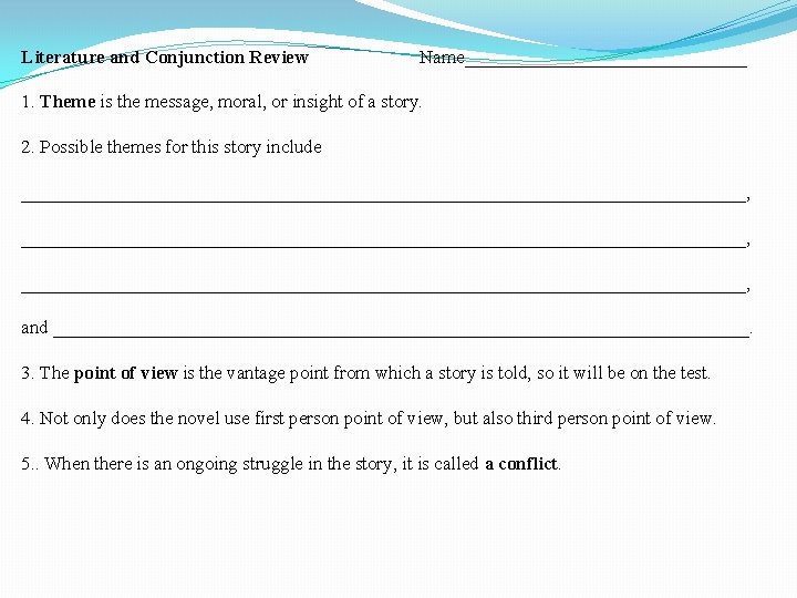 Literature and Conjunction Review Name_______________ 1. Theme is the message, moral, or insight of