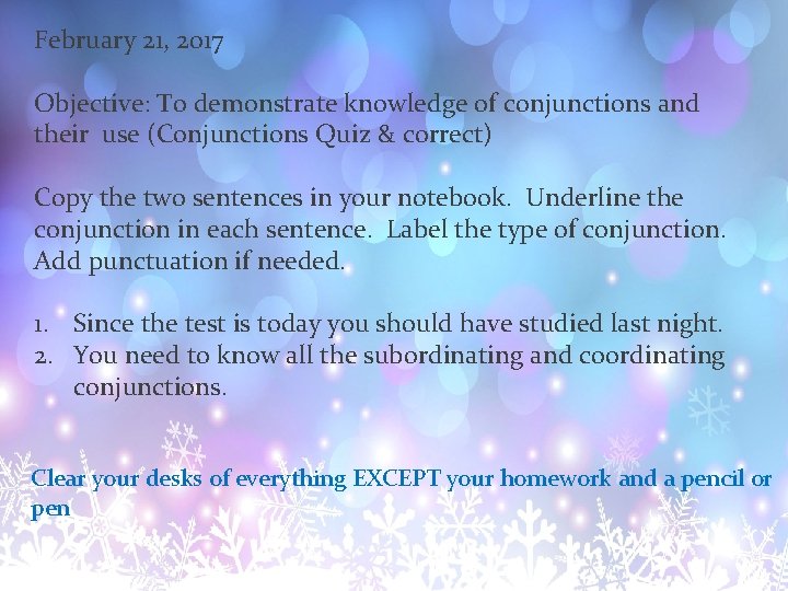 February 21, 2017 Objective: To demonstrate knowledge of conjunctions and their use (Conjunctions Quiz