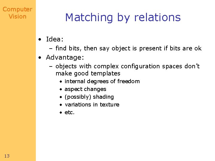 Computer Vision Matching by relations • Idea: – find bits, then say object is Computer Vision Matching by relations • Idea: – find bits, then say object is