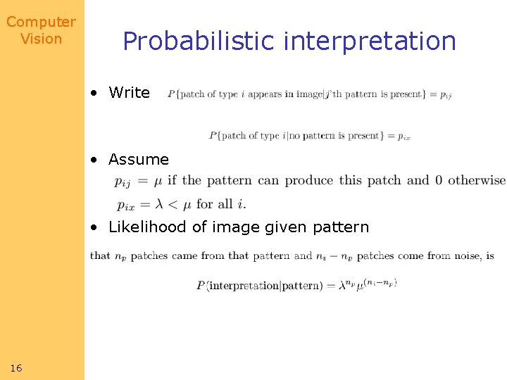 Computer Vision Probabilistic interpretation • Write • Assume • Likelihood of image given pattern Computer Vision Probabilistic interpretation • Write • Assume • Likelihood of image given pattern