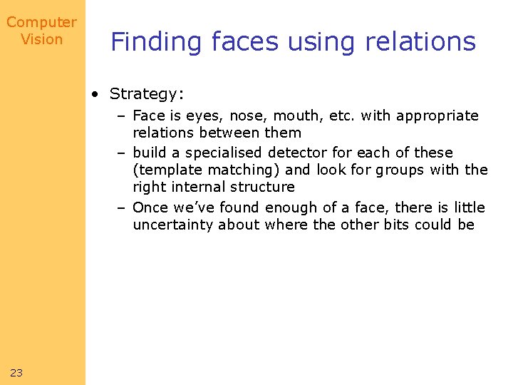 Computer Vision Finding faces using relations • Strategy: – Face is eyes, nose, mouth, Computer Vision Finding faces using relations • Strategy: – Face is eyes, nose, mouth,