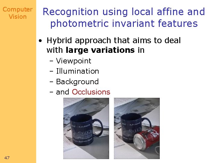 Computer Vision Recognition using local affine and photometric invariant features • Hybrid approach that Computer Vision Recognition using local affine and photometric invariant features • Hybrid approach that