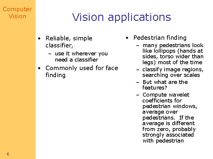 Computer Vision applications • Reliable, simple classifier, – use it wherever you need a Computer Vision applications • Reliable, simple classifier, – use it wherever you need a