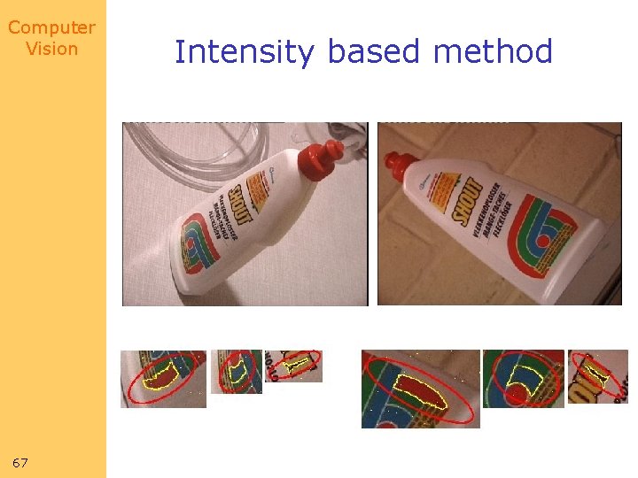 Computer Vision 67 Intensity based method Computer Vision 67 Intensity based method