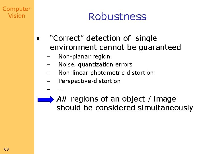 Computer Vision Robustness • “Correct” detection of single environment cannot be guaranteed – – Computer Vision Robustness • “Correct” detection of single environment cannot be guaranteed – –
