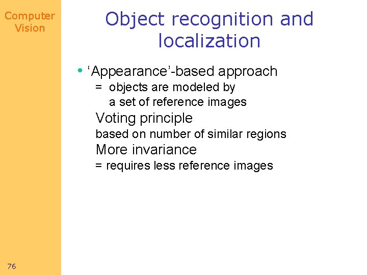 Computer Vision Object recognition and localization • ‘Appearance’-based approach = objects are modeled by Computer Vision Object recognition and localization • ‘Appearance’-based approach = objects are modeled by