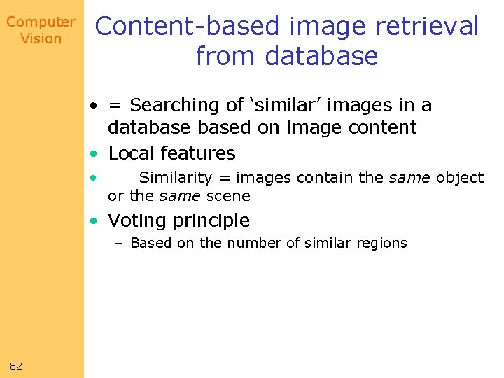 Computer Vision Content-based image retrieval from database • = Searching of ‘similar’ images in Computer Vision Content-based image retrieval from database • = Searching of ‘similar’ images in