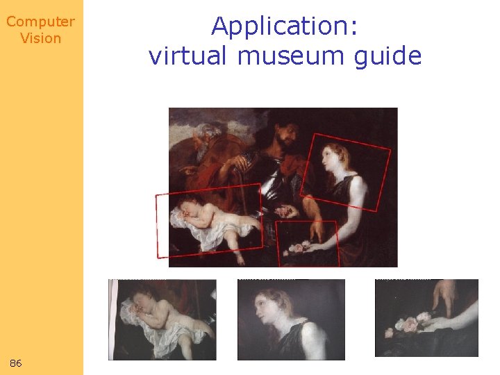 Computer Vision 86 Application: virtual museum guide Computer Vision 86 Application: virtual museum guide