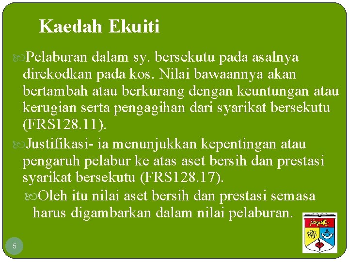 Kaedah Ekuiti Pelaburan dalam sy. bersekutu pada asalnya direkodkan pada kos. Nilai bawaannya akan