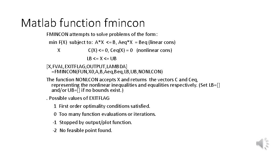 Matlab function fmincon FMINCON attempts to solve problems of the form: min F(X) subject