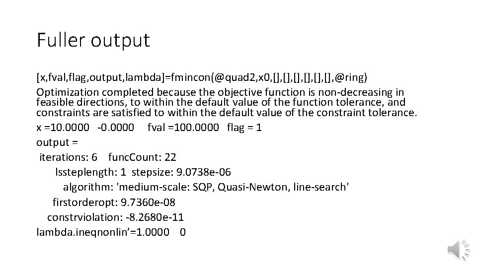 Fuller output [x, fval, flag, output, lambda]=fmincon(@quad 2, x 0, [], [], [], @ring)