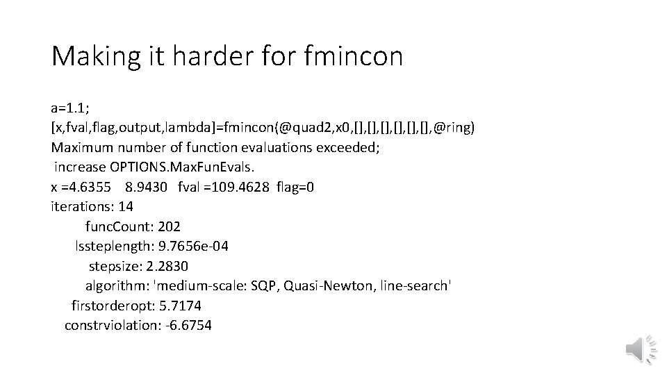 Making it harder for fmincon a=1. 1; [x, fval, flag, output, lambda]=fmincon(@quad 2, x