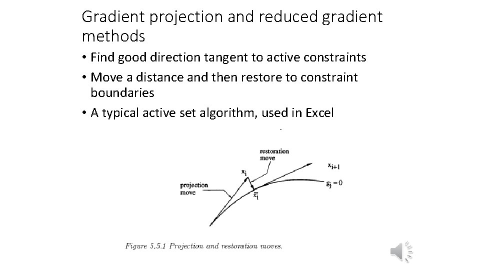 Gradient projection and reduced gradient methods • Find good direction tangent to active constraints