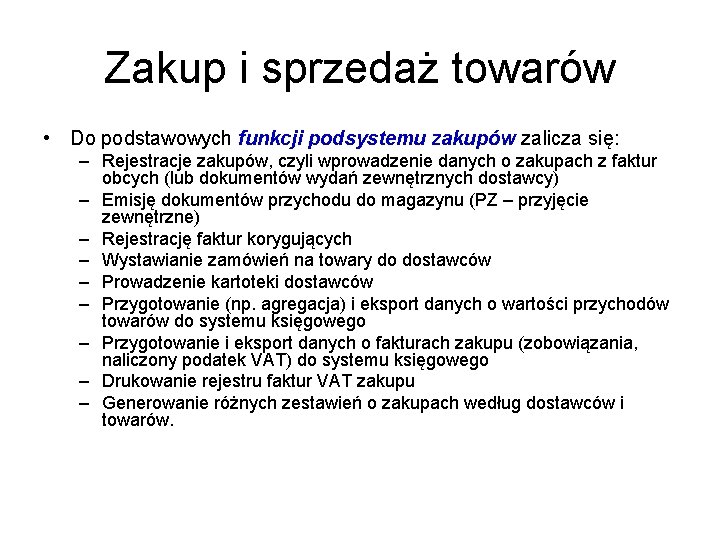 Zakup i sprzedaż towarów • Do podstawowych funkcji podsystemu zakupów zalicza się: – Rejestracje