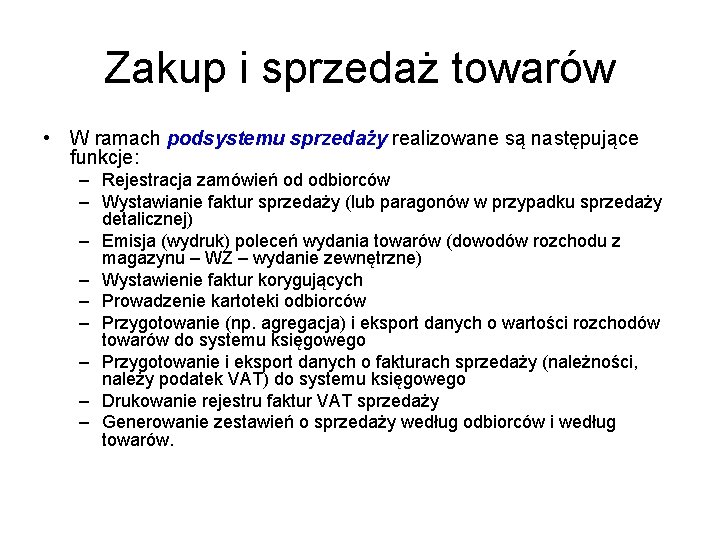 Zakup i sprzedaż towarów • W ramach podsystemu sprzedaży realizowane są następujące funkcje: –