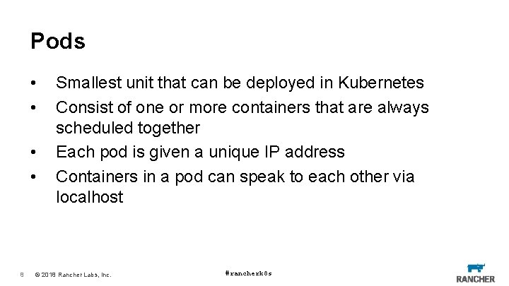 Pods • • 8 Smallest unit that can be deployed in Kubernetes Consist of