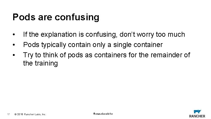 Pods are confusing • • • 17 If the explanation is confusing, don’t worry