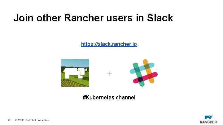 Join other Rancher users in Slack https: //slack. rancher. io #Kubernetes channel 15 ©