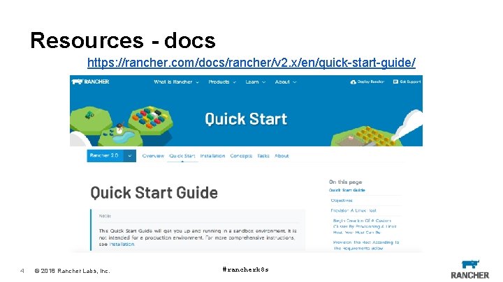 Resources - docs https: //rancher. com/docs/rancher/v 2. x/en/quick-start-guide/ 4 © 2018 Rancher Labs, Inc.