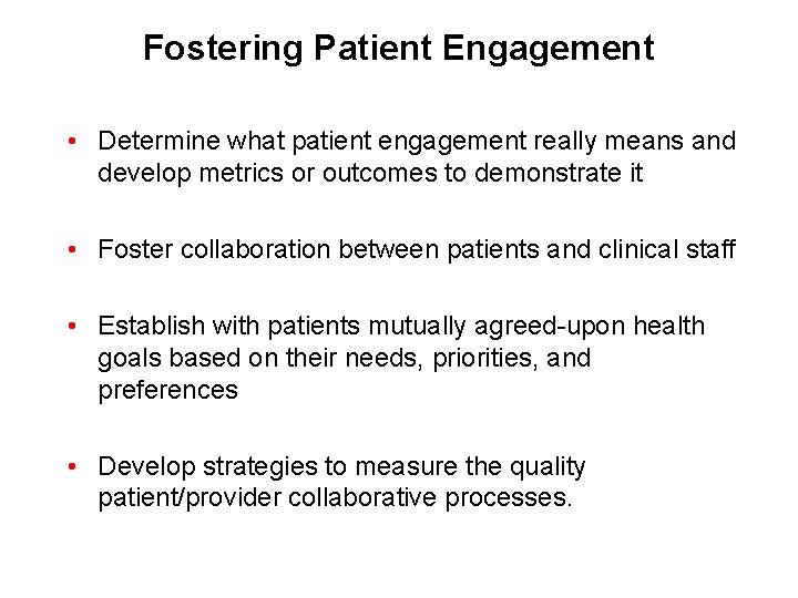 Fostering Patient Engagement • Determine what patient engagement really means and develop metrics or