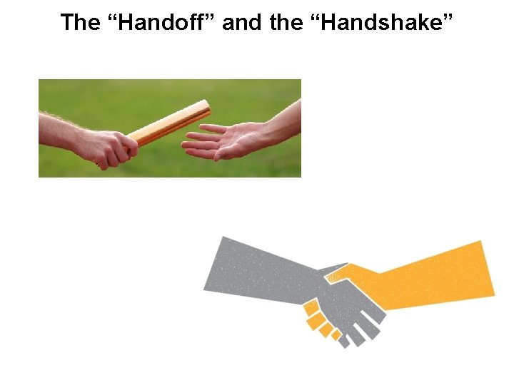 The “Handoff” and the “Handshake” 