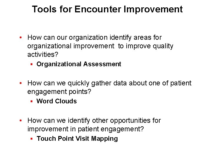 Tools for Encounter Improvement • How can our organization identify areas for organizational improvement
