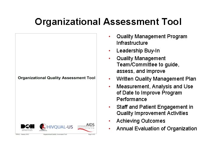 Organizational Assessment Tool • • Quality Management Program Infrastructure Leadership Buy-In Quality Management Team/Committee