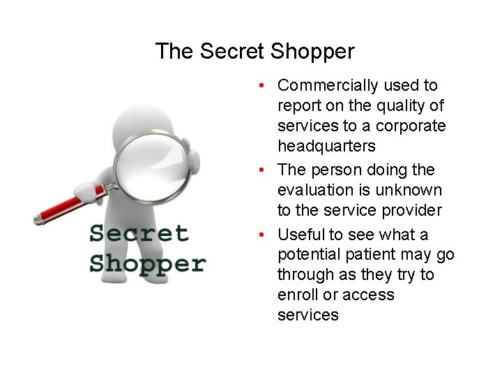The Secret Shopper • Commercially used to report on the quality of services to