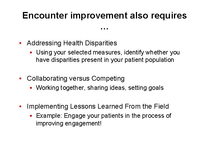 Encounter improvement also requires … • Addressing Health Disparities § Using your selected measures,