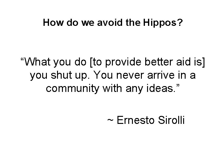 How do we avoid the Hippos? “What you do [to provide better aid is]