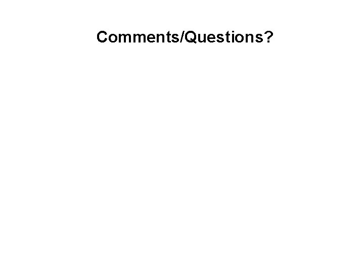 Comments/Questions? 
