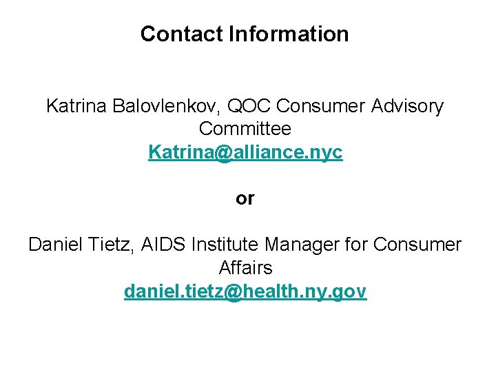 Contact Information Katrina Balovlenkov, QOC Consumer Advisory Committee Katrina@alliance. nyc or Daniel Tietz, AIDS