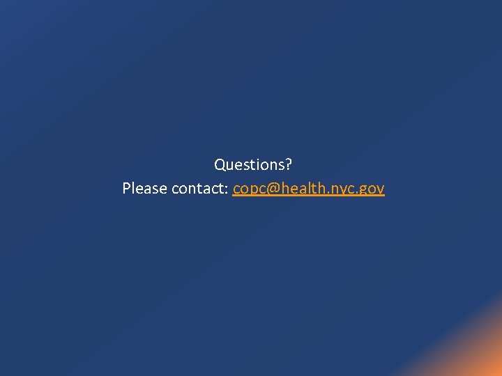 Questions? Please contact: copc@health. nyc. gov 