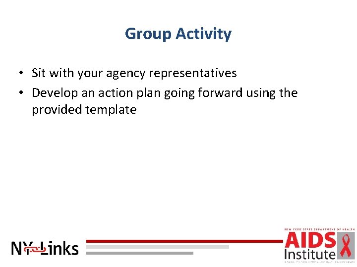 Group Activity • Sit with your agency representatives • Develop an action plan going