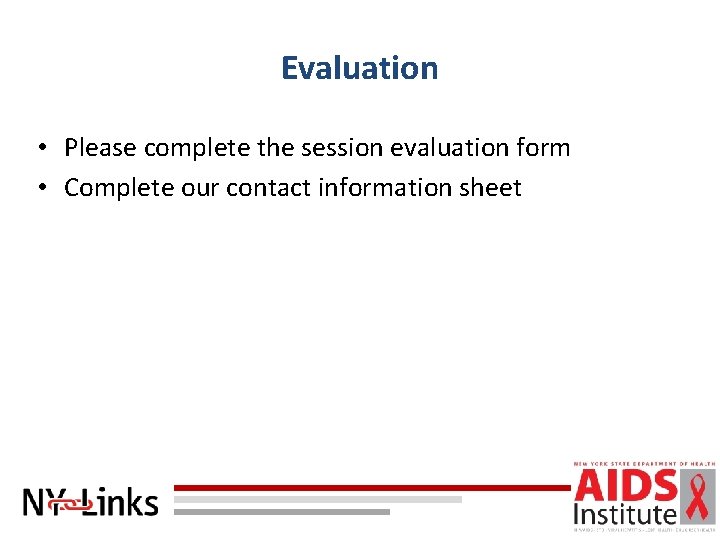 Evaluation • Please complete the session evaluation form • Complete our contact information sheet