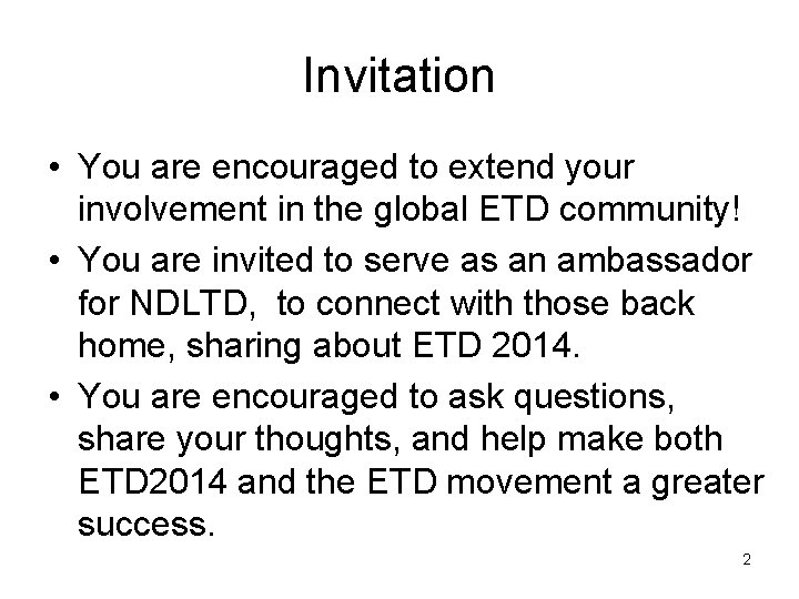 Invitation • You are encouraged to extend your involvement in the global ETD community!