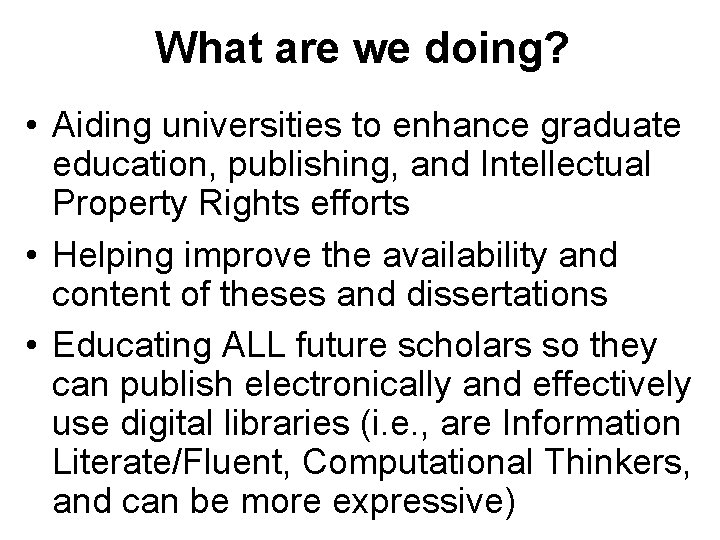 What are we doing? • Aiding universities to enhance graduate education, publishing, and Intellectual