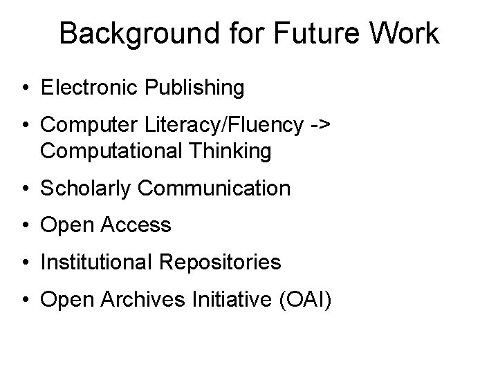 Background for Future Work • Electronic Publishing • Computer Literacy/Fluency -> Computational Thinking •