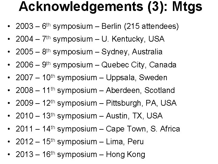 Acknowledgements (3): Mtgs • 2003 – 6 th symposium – Berlin (215 attendees) •